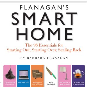 Flanagan's Smart Home: The 98 Essentials for Starting Out, Starting Over, Scaling Back